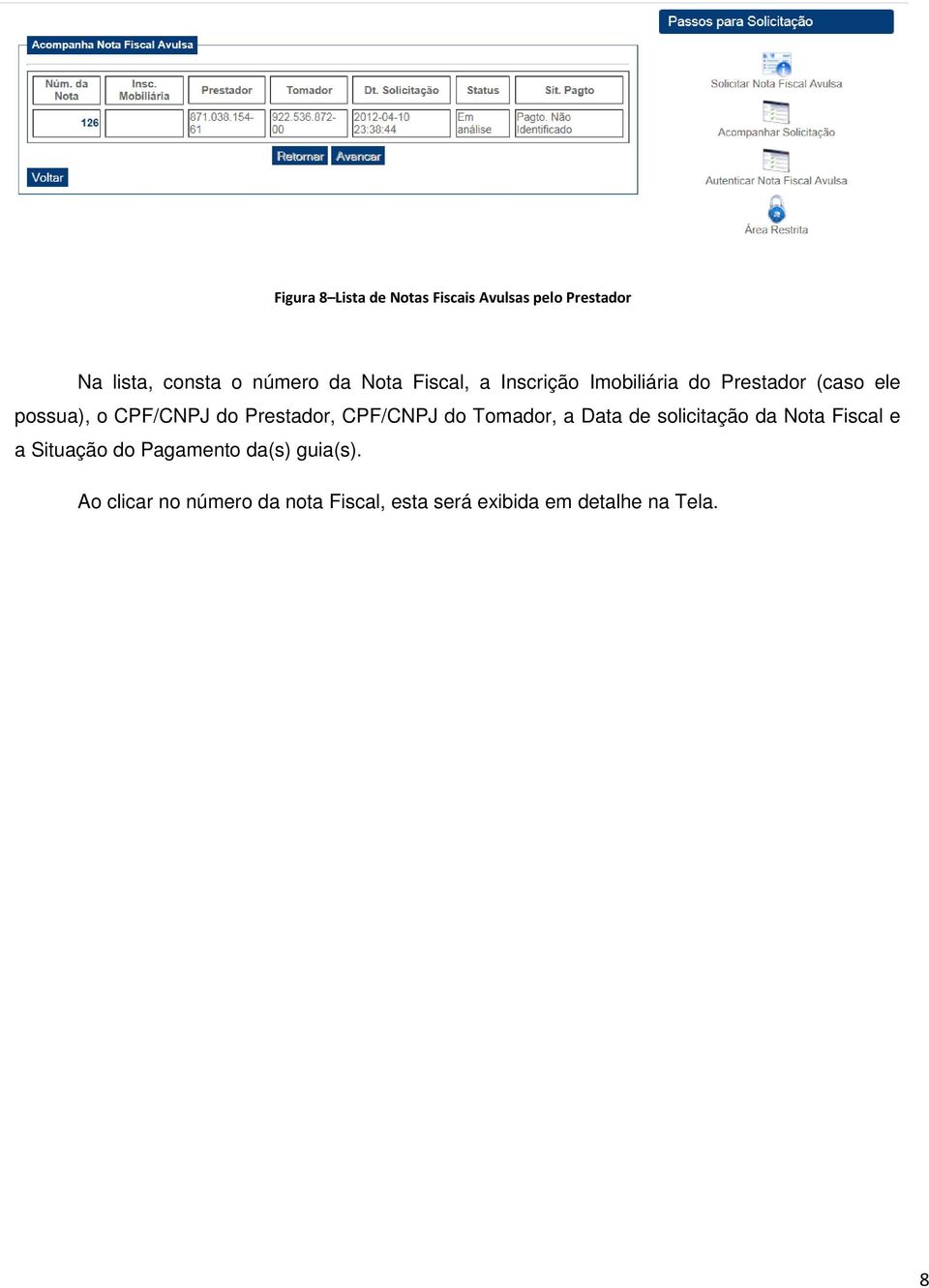 Prestador, CPF/CNPJ do Tomador, a Data de solicitação da Nota Fiscal e a Situação do