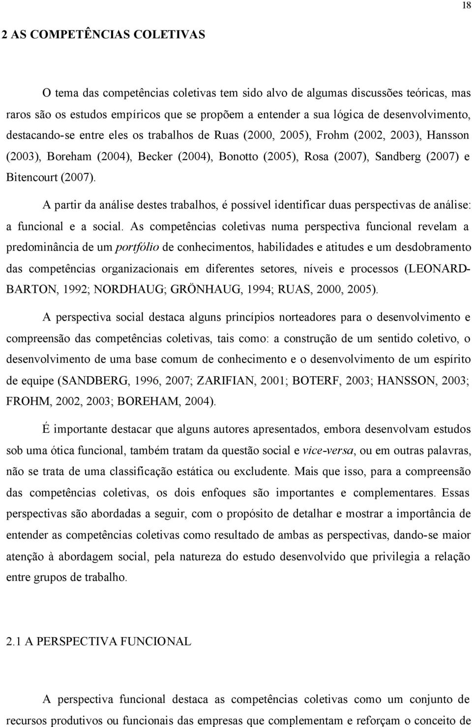 Bitencourt (2007). A partir da análise destes trabalhos, é possível identificar duas perspectivas de análise: a funcional e a social.