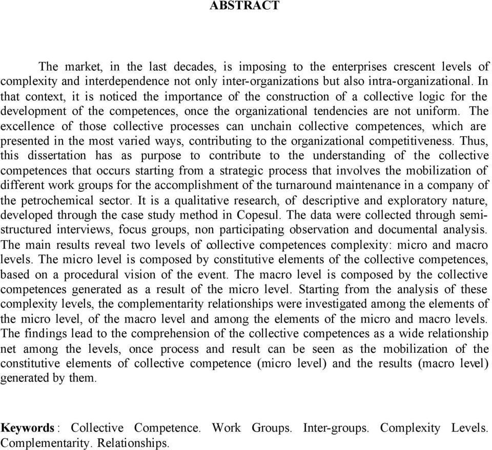 The excellence of those collective processes can unchain collective competences, which are presented in the most varied ways, contributing to the organizational competitiveness.