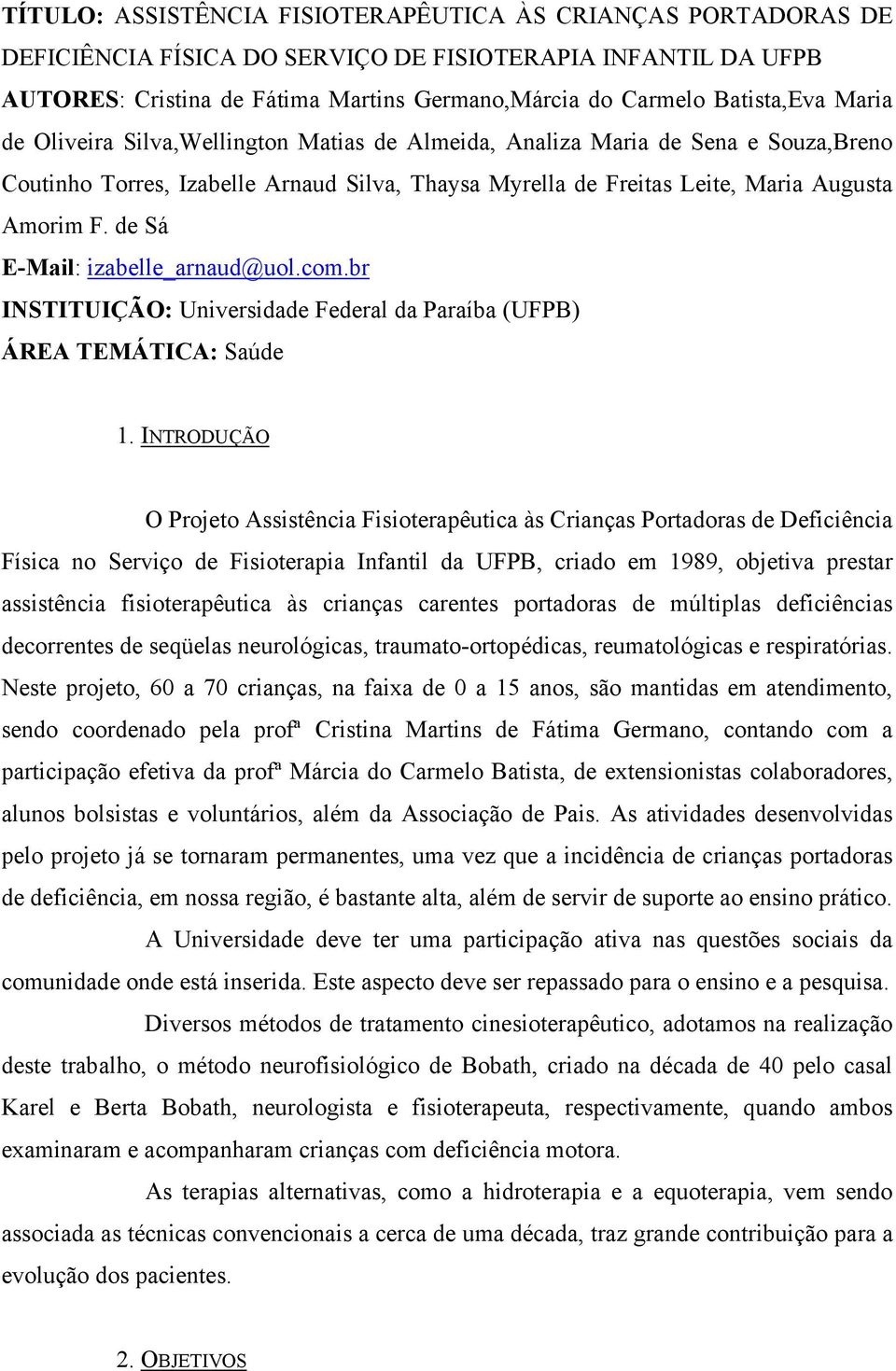 de Sá E-Mail: izabelle_arnaud@uol.com.br INSTITUIÇÃO: Universidade Federal da Paraíba (UFPB) ÁREA TEMÁTICA: Saúde 1.