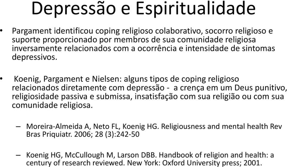 Koenig, Pargament e Nielsen: alguns tipos de coping religioso relacionados diretamente com depressão - a crença em um Deus punitivo, religiosidade passiva e submissa, insatisfação