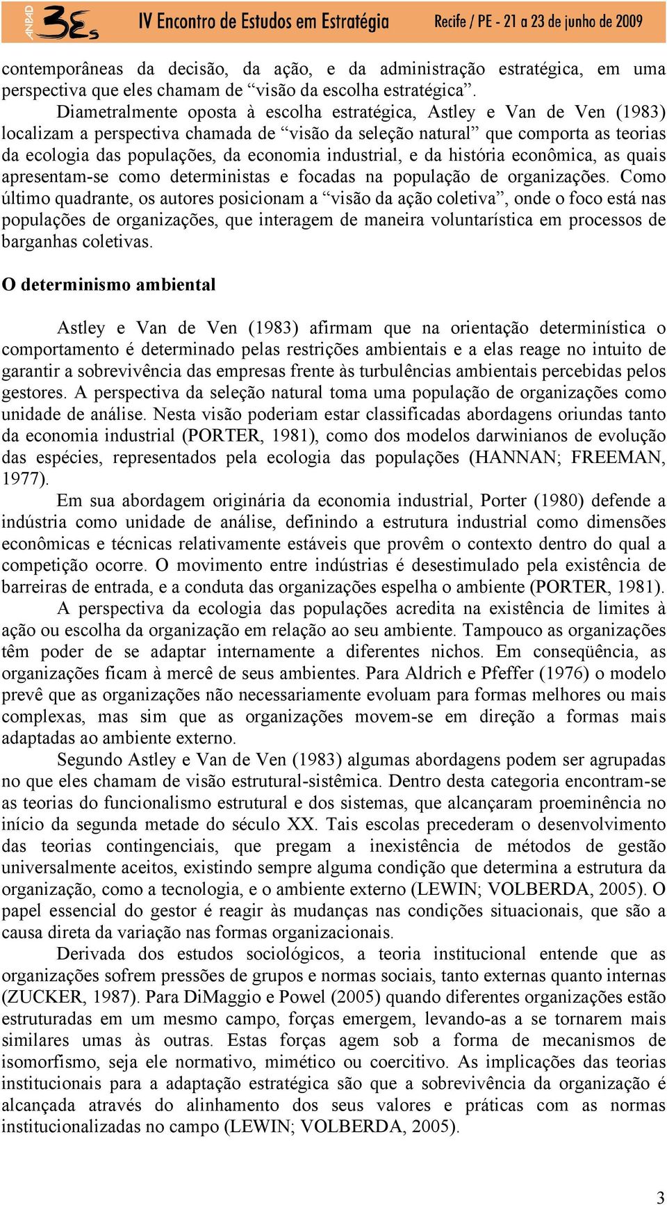 industrial, e da história econômica, as quais apresentam-se como deterministas e focadas na população de organizações.