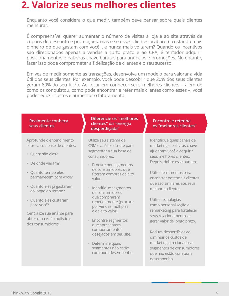 .. e nunca mais voltarem? Quando os incentivos são direcionados apenas a vendas a curto prazo e ao CPA, é tentador adquirir posicionamentos e palavras-chave baratas para anúncios e promoções.