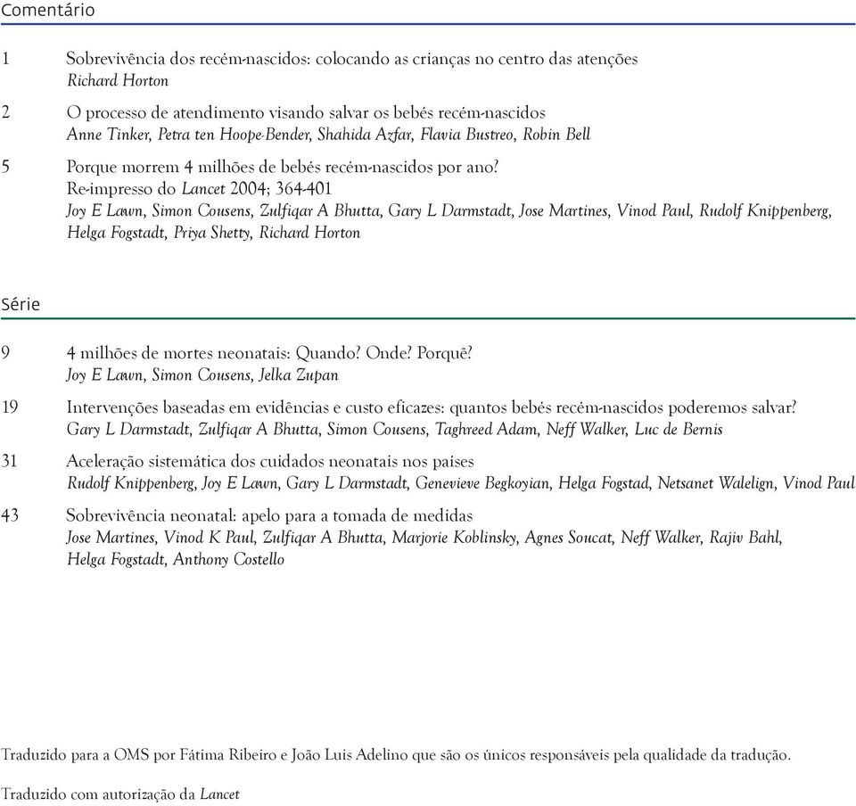 Re-impresso do Lancet 2004; 364-401 Joy E Lawn, Simon Cousens, Zulfiqar A Bhutta, Gary L Darmstadt, Jose Martines, Vinod Paul, Rudolf Knippenberg, Helga Fogstadt, Priya Shetty, Richard Horton Série 9