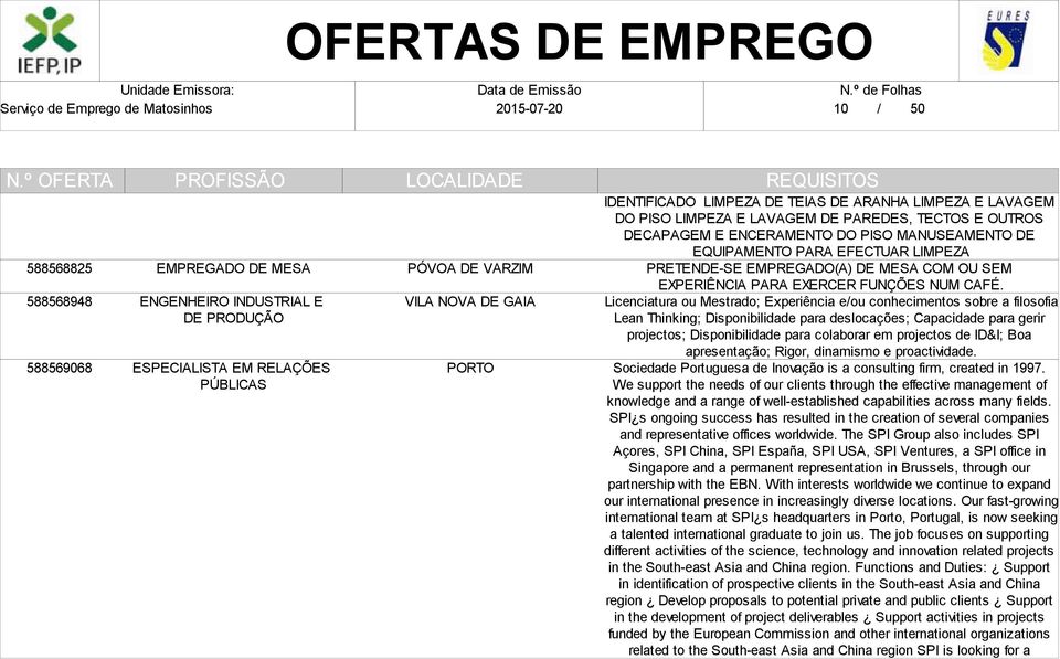 Licenciatura ou Mestrado; Experiência e/ou conhecimentos sobre a filosofia Lean Thinking; Disponibilidade para deslocações; Capacidade para gerir projectos; Disponibilidade para colaborar em