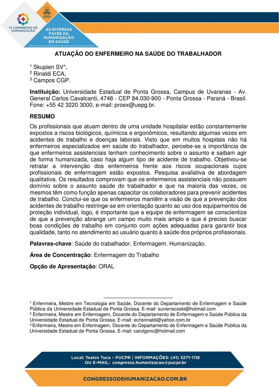 RESUMO Os profissionais que atuam dentro de uma unidade hospitalar estão constantemente expostos a riscos biológicos, químicos e ergonômicos, resultando algumas vezes em acidentes de trabalho e