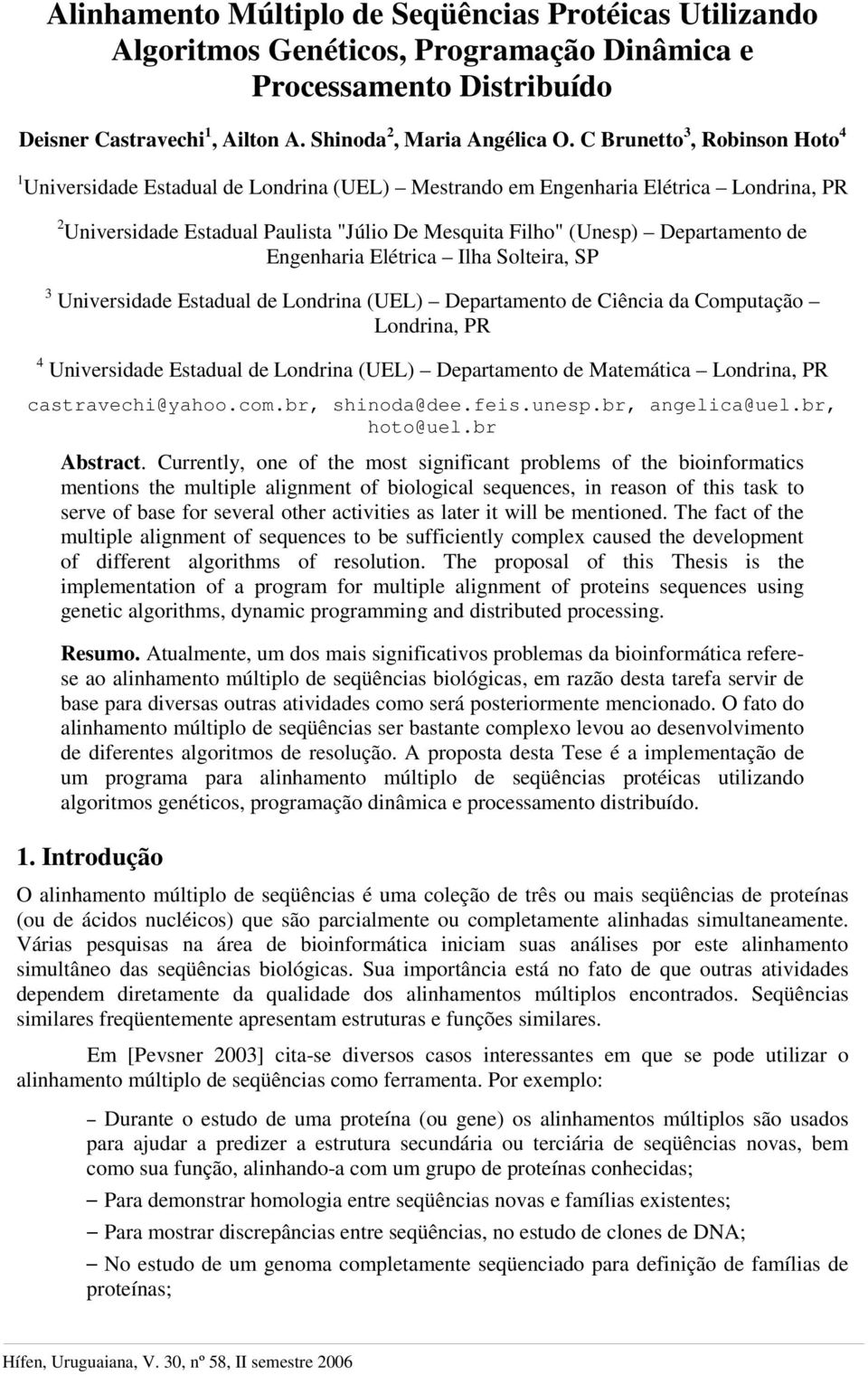 Engenharia Elétrica Ilha Solteira, SP Universidade Estadual de Londrina (UEL) Departamento de Ciência da Computação Londrina, PR Universidade Estadual de Londrina (UEL) Departamento de Matemática