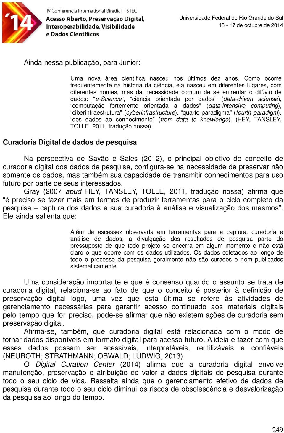 por dados (data-driven sciense), computação fortemente orientada a dados (data-intensive computing), ciberinfraestrutura (cyberinfrastructure), quarto paradigma (fourth paradigm), dos dados ao