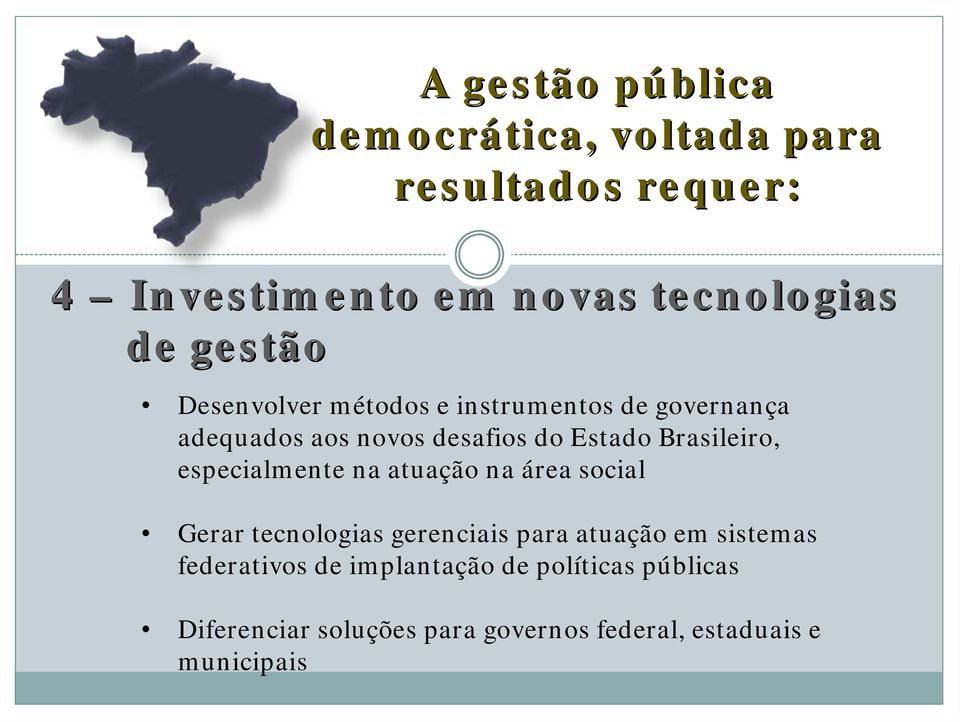 Brasileiro, especialmente na atuação na área social Gerar tecnologias gerenciais para atuação em