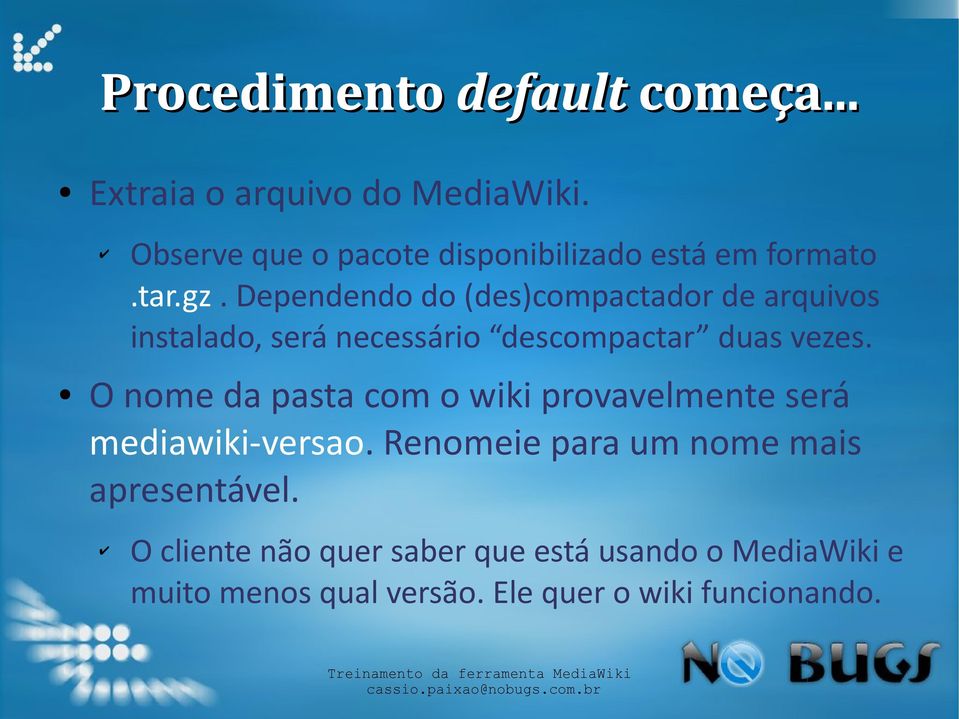 Dependendo do (des)compactador de arquivos instalado, será necessário descompactar duas vezes.