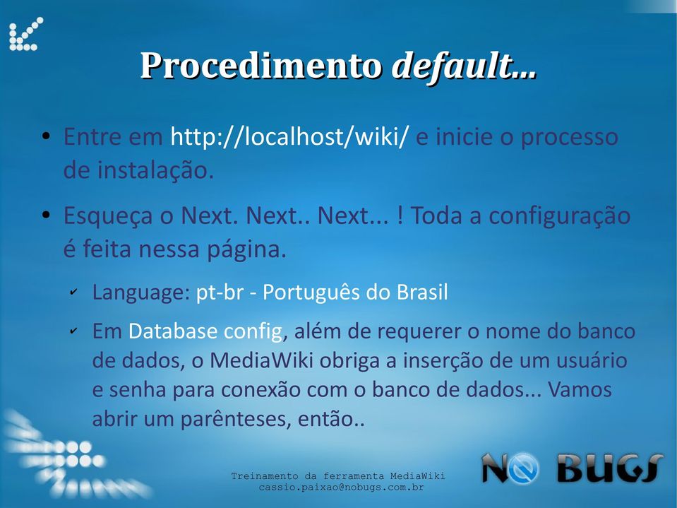 Language: pt-br - Português do Brasil Em Database config, além de requerer o nome do banco de