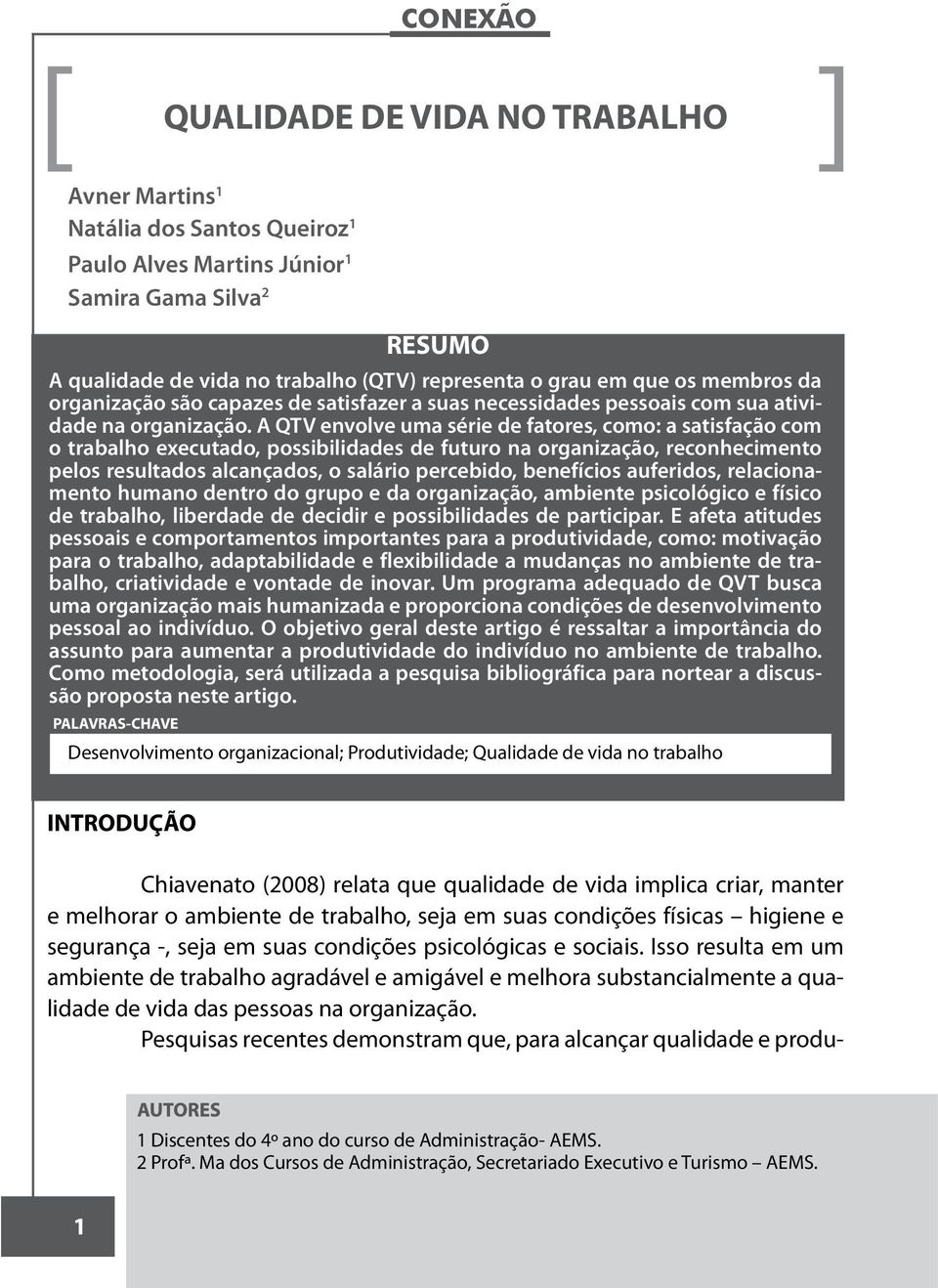 A QTV envolve uma série de fatores, como: a satisfação com o trabalho executado, possibilidades de futuro na organização, reconhecimento pelos resultados alcançados, o salário percebido, benefícios