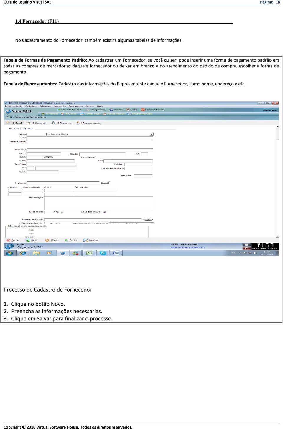 fornecedor ou deixar em branco e no atendimento do pedido de compra, escolher a forma de pagamento.