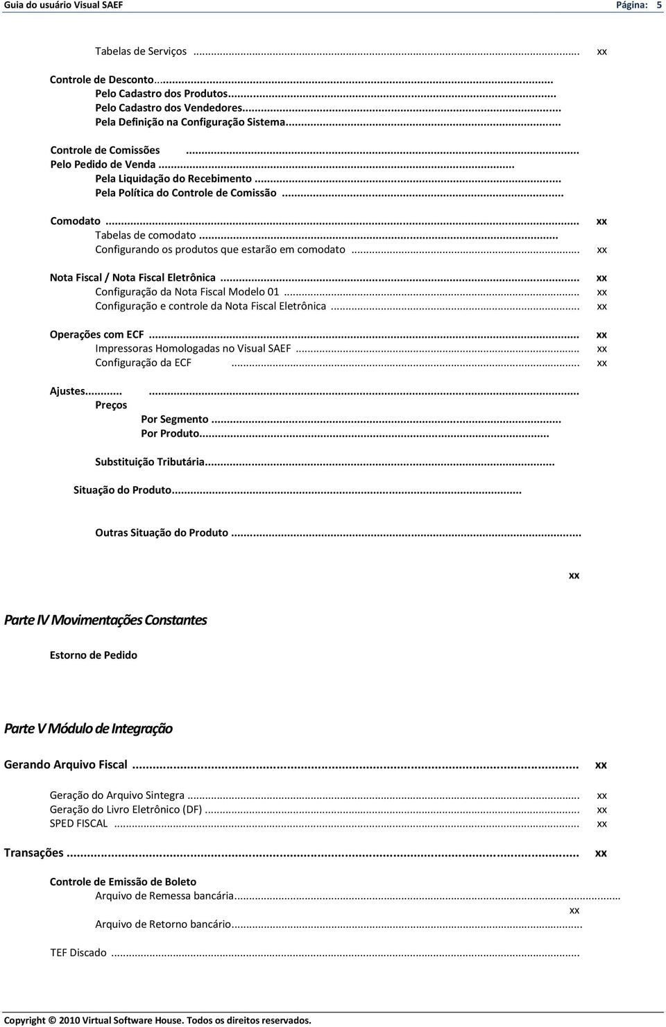 .. Configurando os produtos que estarão em comodato... Nota Fiscal / Nota Fiscal Eletrônica... Configuração da Nota Fiscal Modelo 01... Configuração e controle da Nota Fiscal Eletrônica.