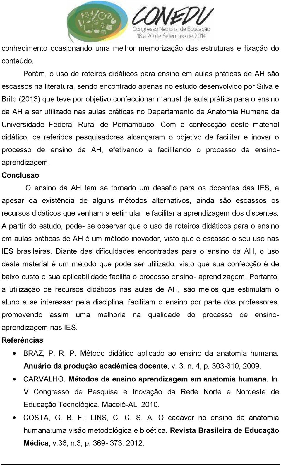 confeccionar manual de aula prática para o ensino da AH a ser utilizado nas aulas práticas no Departamento de Anatomia Humana da Universidade Federal Rural de Pernambuco.