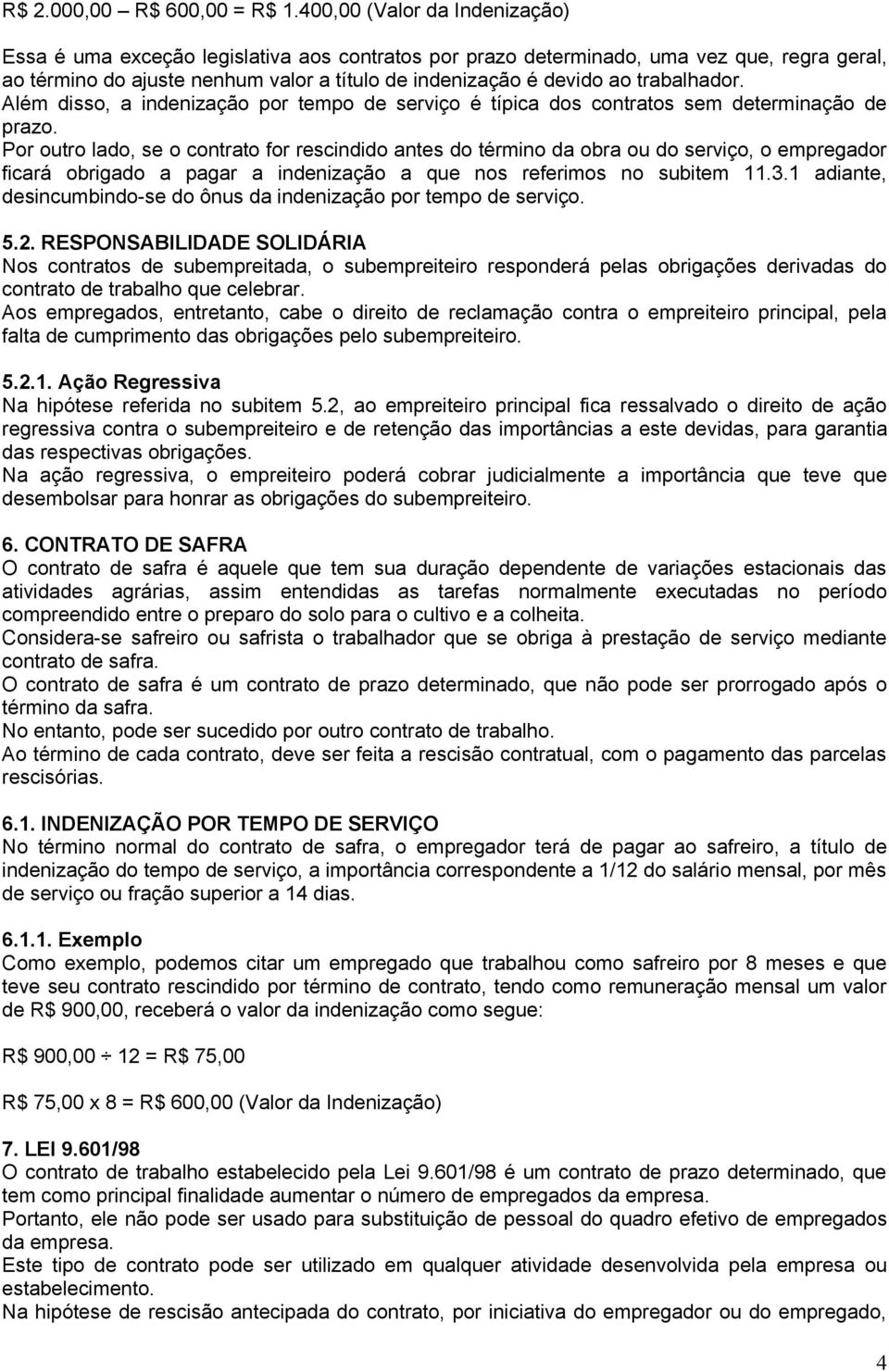 trabalhador. Além disso, a indenização por tempo de serviço é típica dos contratos sem determinação de prazo.