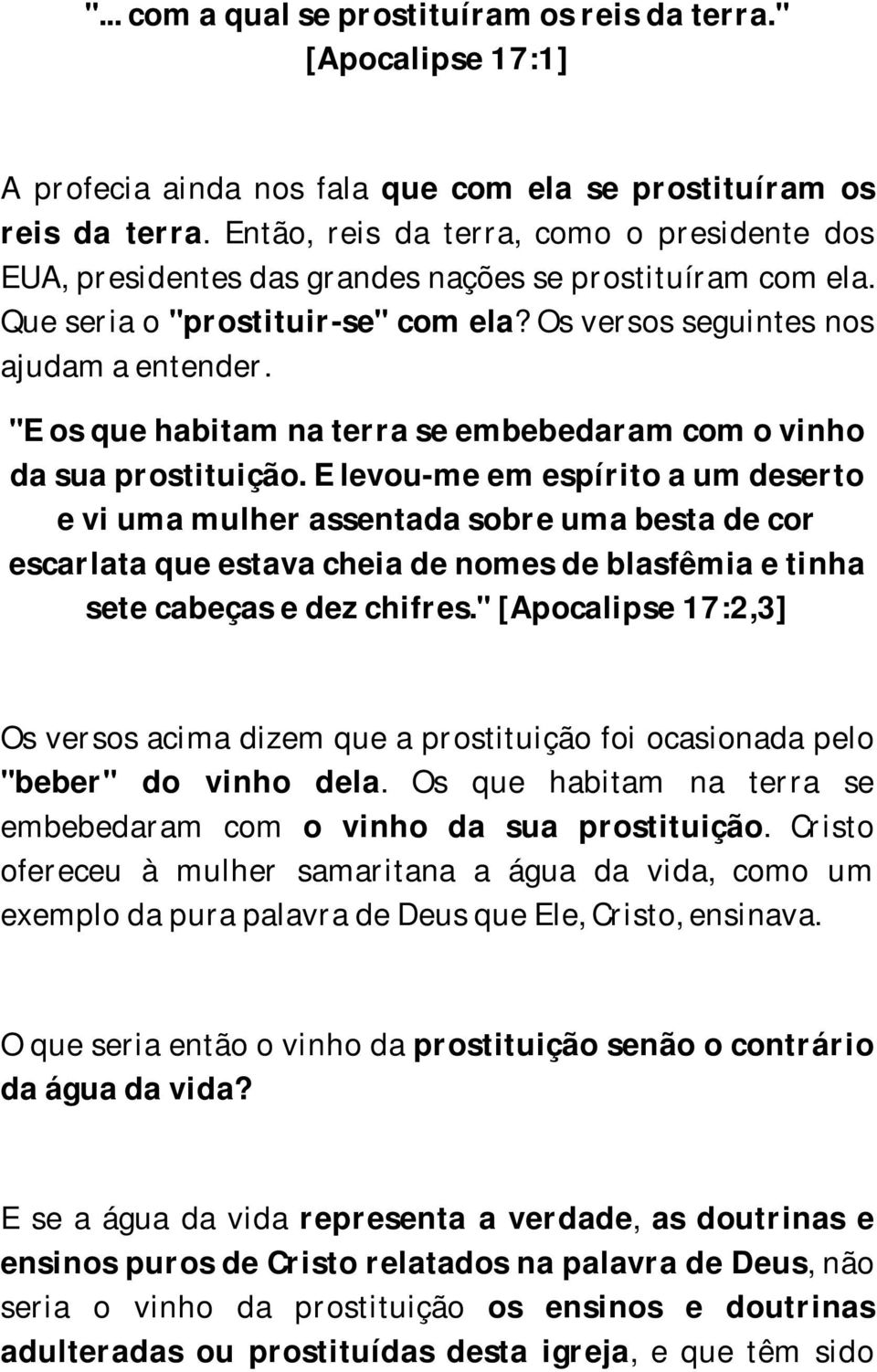 "E os que habitam na terra se embebedaram com o vinho da sua prostituição.