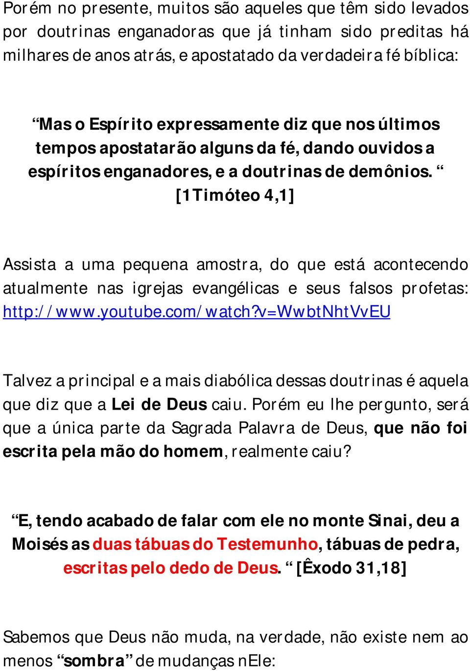 [1Timóteo 4,1] Assista a uma pequena amostra, do que está acontecendo atualmente nas igrejas evangélicas e seus falsos profetas: http://www.youtube.com/watch?