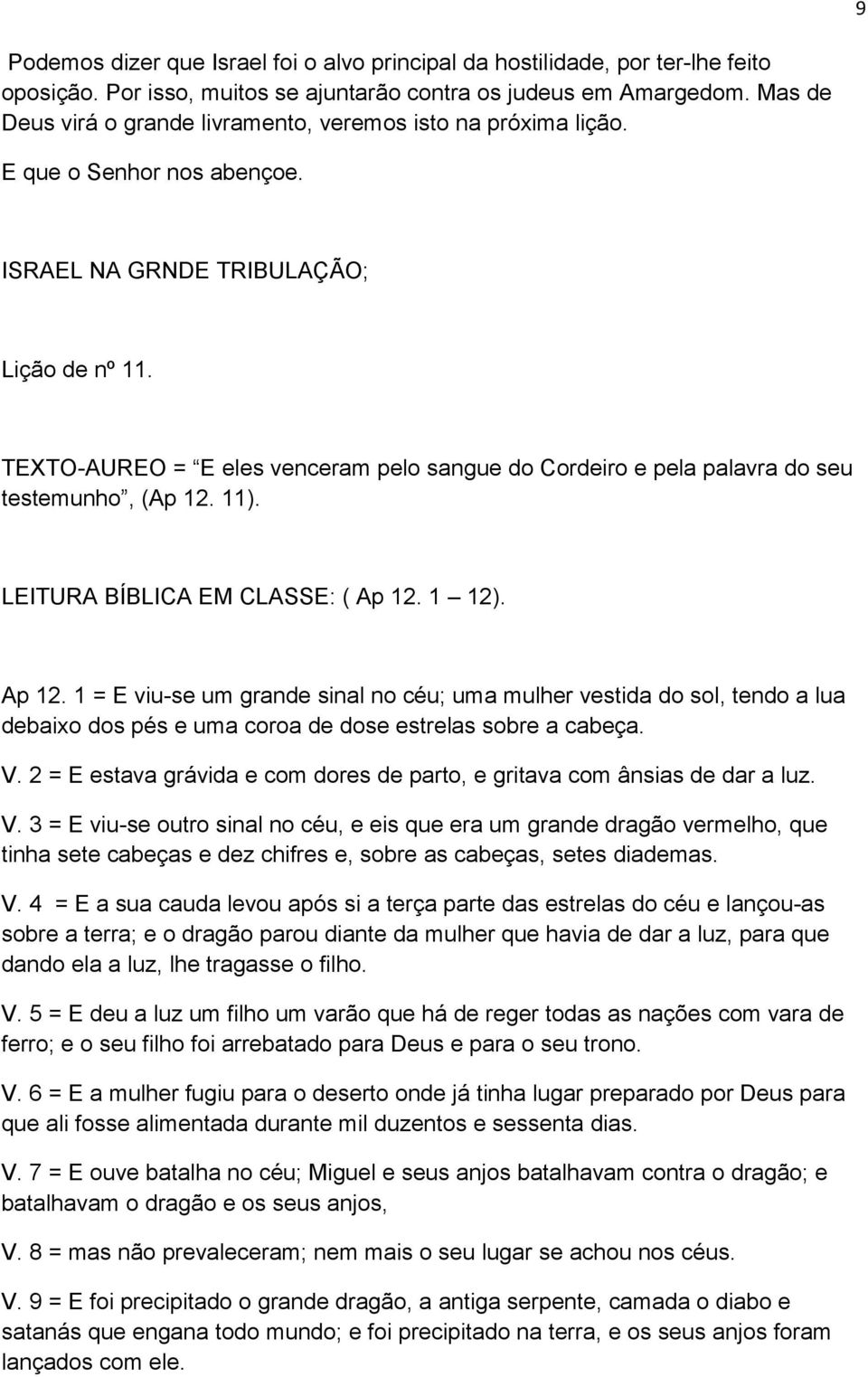 TEXTO-AUREO = E eles venceram pelo sangue do Cordeiro e pela palavra do seu testemunho, (Ap 12. 11). LEITURA BÍBLICA EM CLASSE: ( Ap 12.