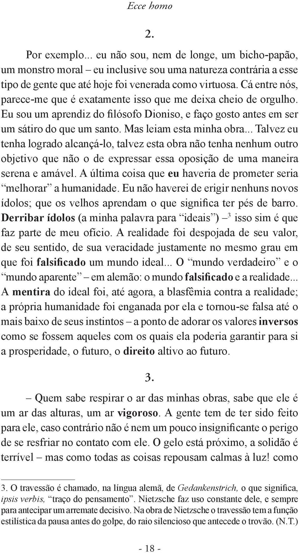 .. Talvez eu tenha logrado alcançá-lo, talvez esta obra não tenha nenhum outro objetivo que não o de expressar essa oposição de uma maneira serena e amável.