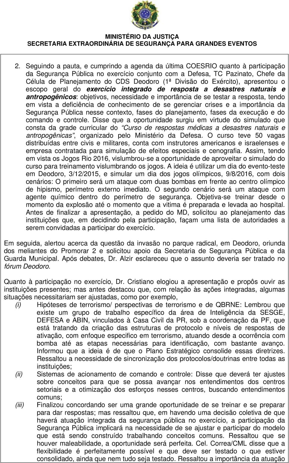 vista a deficiência de conhecimento de se gerenciar crises e a importância da Segurança Pública nesse contexto, fases do planejamento, fases da execução e do comando e controle.