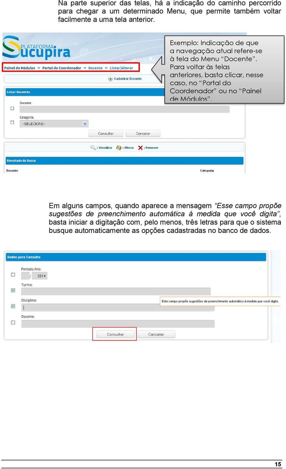 Para voltar às telas anteriores, basta clicar, nesse caso, no Portal do Coordenador ou no Painel de Módulos.