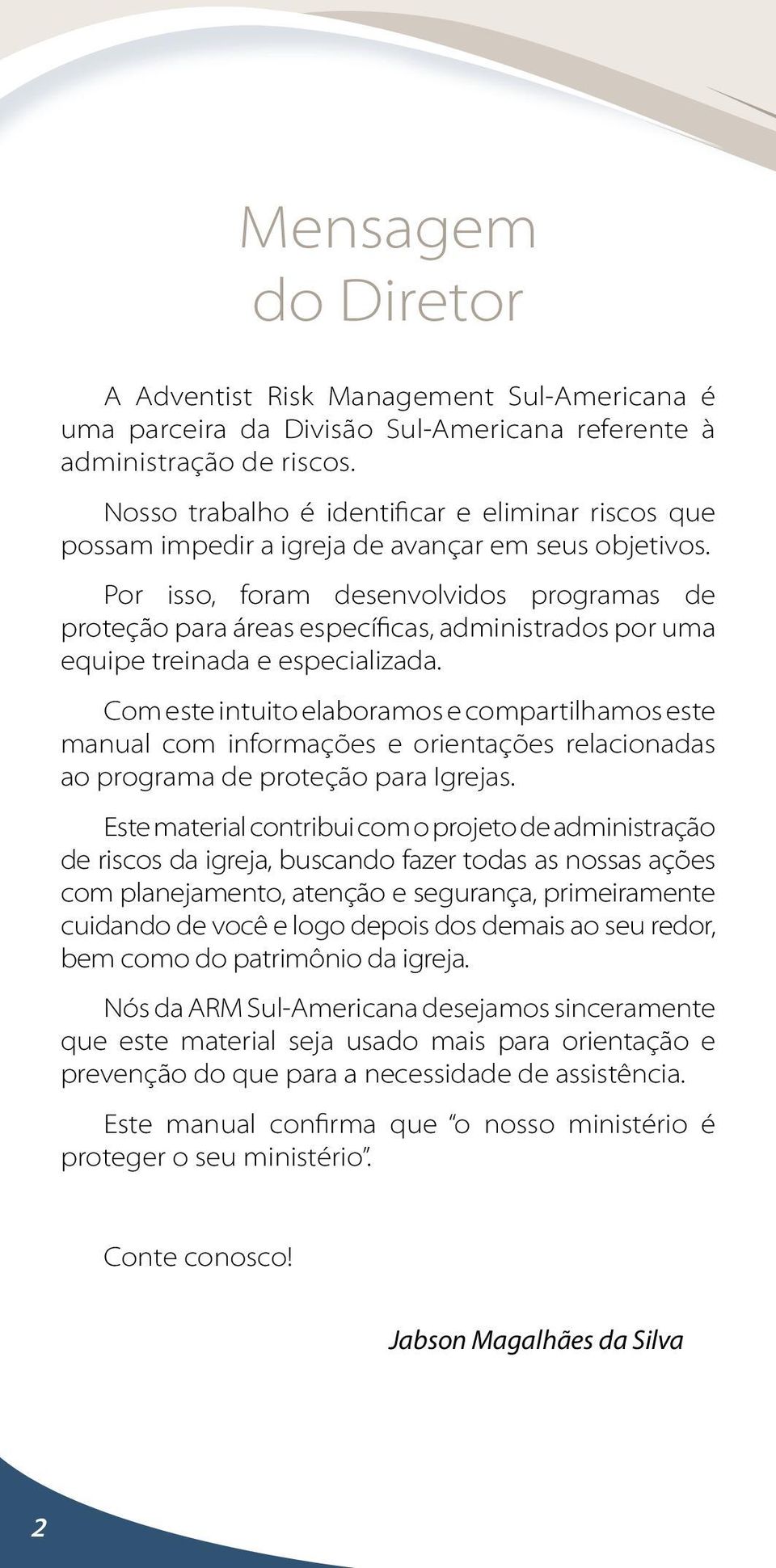 Por isso, foram desenvolvidos programas de proteção para áreas específicas, administrados por uma equipe treinada e especializada.