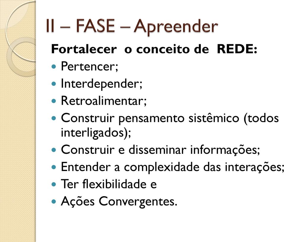 interligados); Construir e disseminar informações; Entender