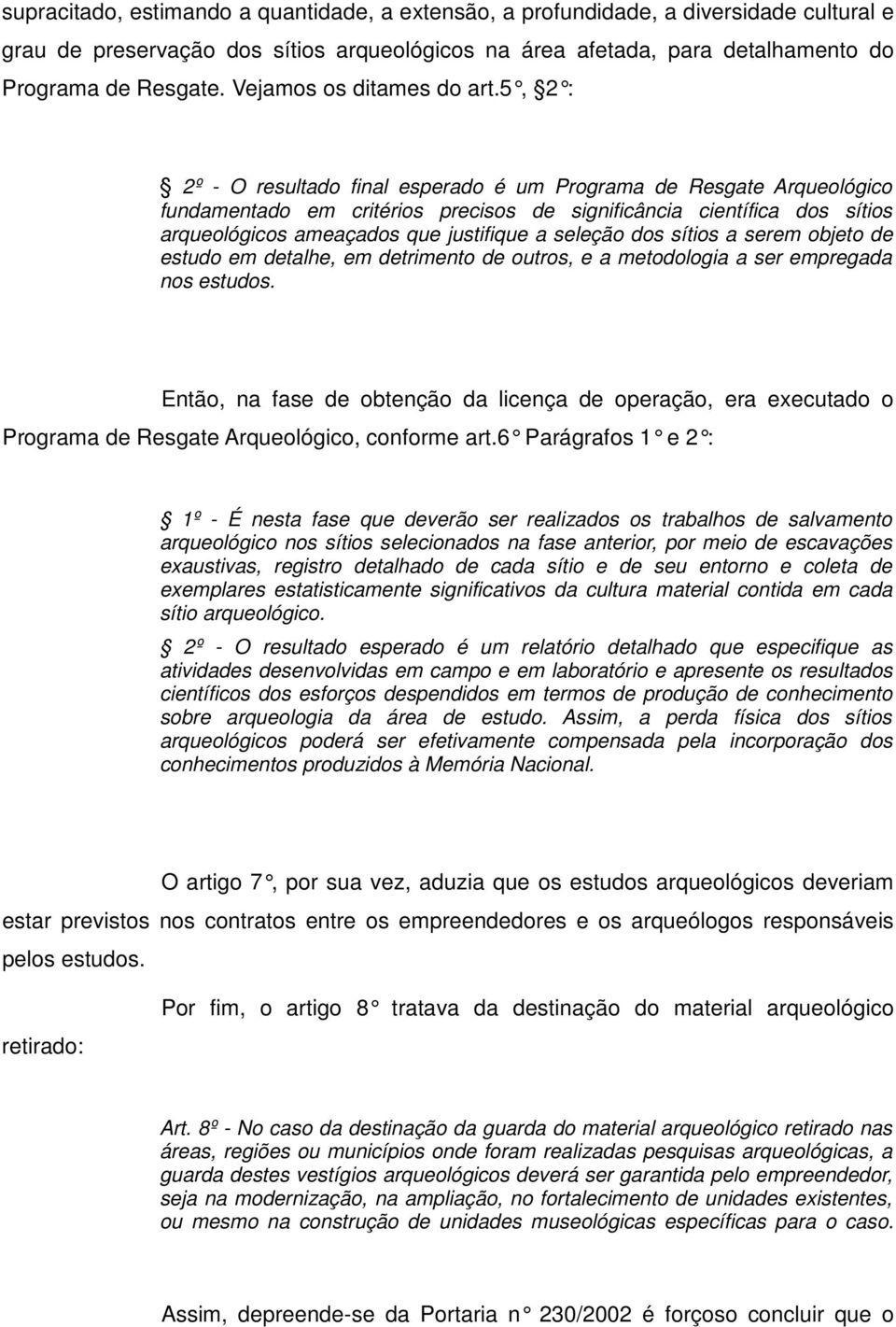 5, 2 : 2º - O resultado final esperado é um Programa de Resgate Arqueológico fundamentado em critérios precisos de significância científica dos sítios arqueológicos ameaçados que justifique a seleção