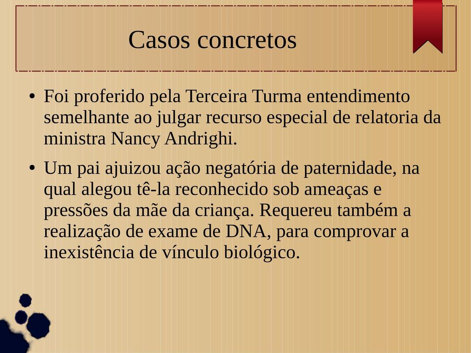 Um pai ajuizou ação negatória de paternidade, na qual alegou tê-la reconhecido sob