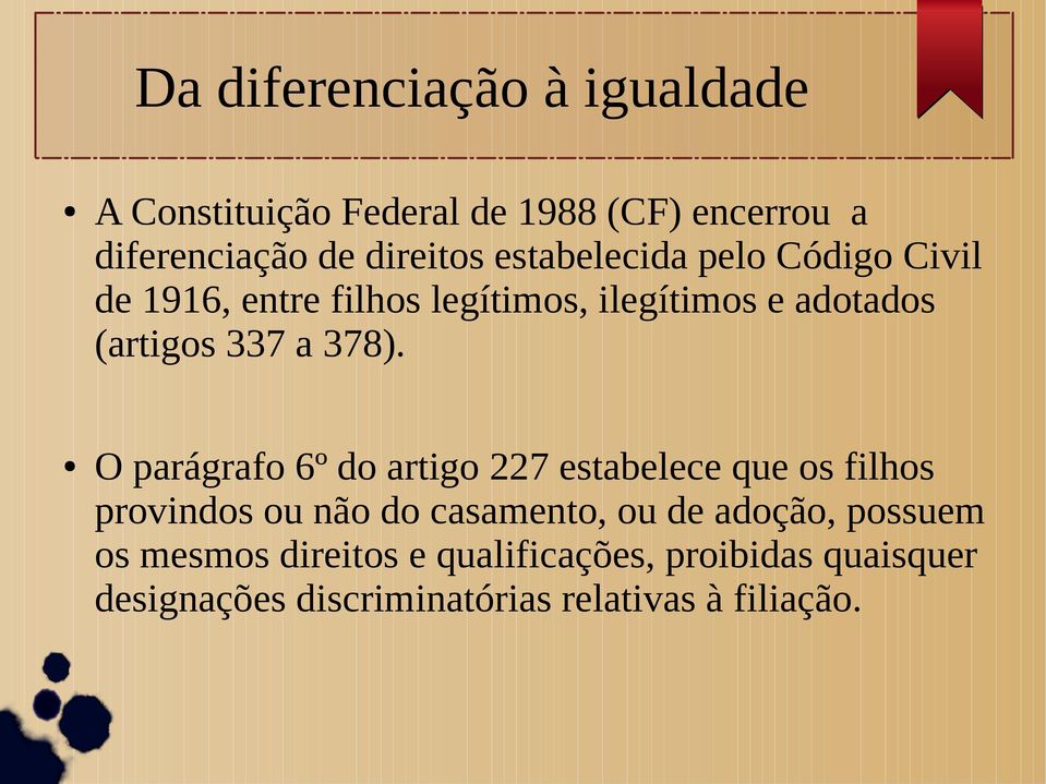 O parágrafo 6º do artigo 227 estabelece que os filhos provindos ou não do casamento, ou de adoção,