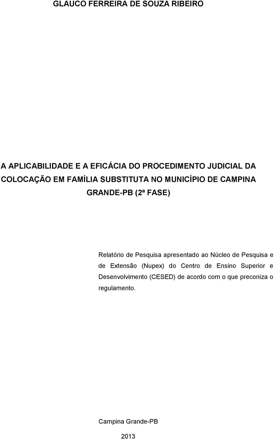 Pesquisa apresentado ao Núcleo de Pesquisa e de Extensão (Nupex) do Centro de Ensino