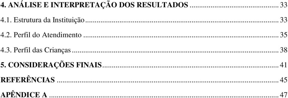 Perfil do Atendimento... 35 4.3. Perfil das Crianças.