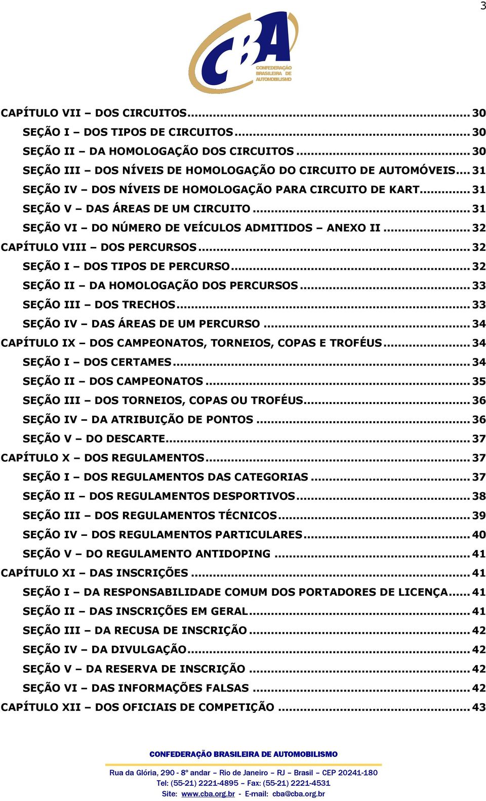 .. 32 SEÇÃO I DOS TIPOS DE PERCURSO... 32 SEÇÃO II DA HOMOLOGAÇÃO DOS PERCURSOS... 33 SEÇÃO III DOS TRECHOS... 33 SEÇÃO IV DAS ÁREAS DE UM PERCURSO.