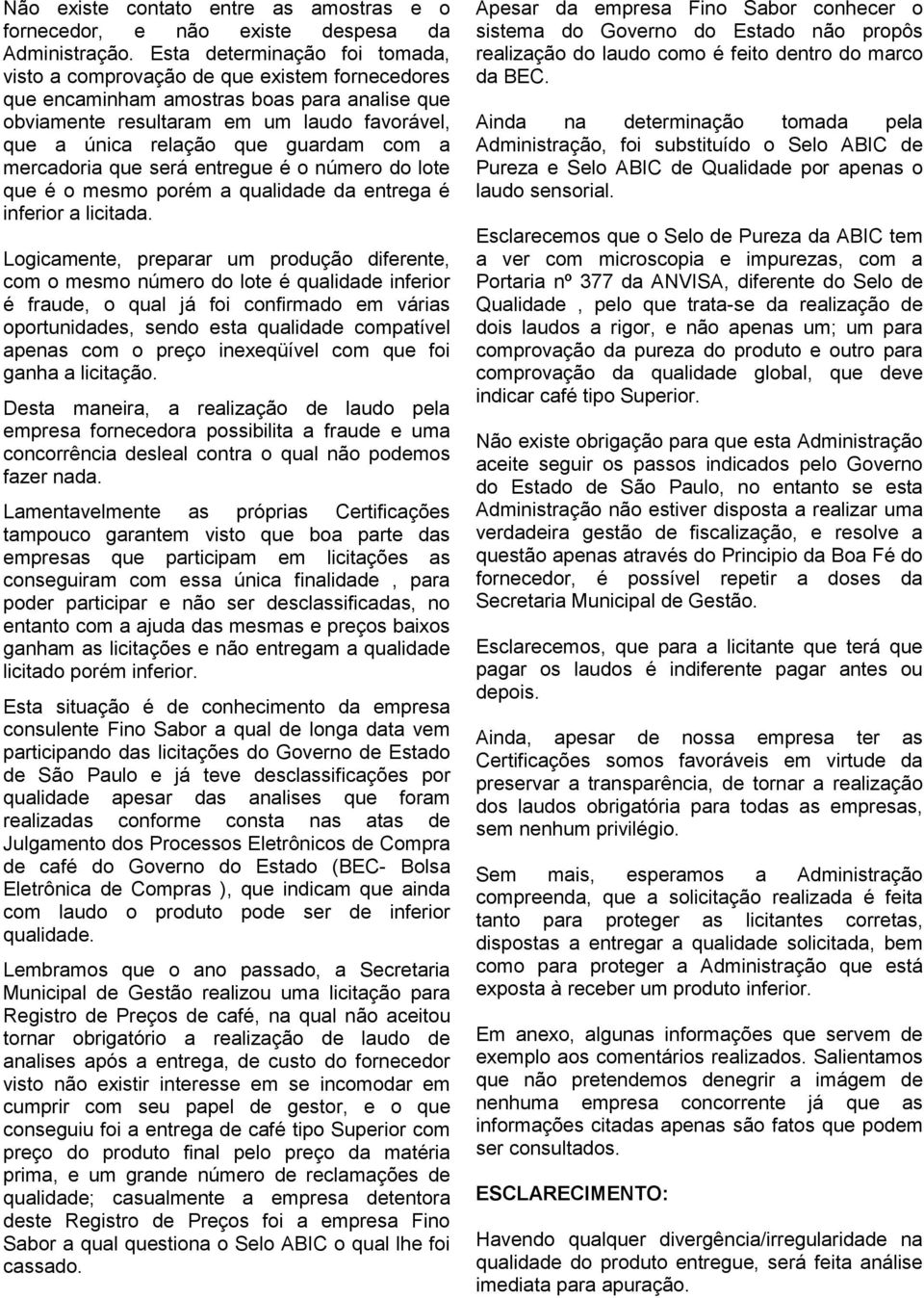 guardam com a mercadoria que será entregue é o número do lote que é o mesmo porém a qualidade da entrega é inferior a licitada.