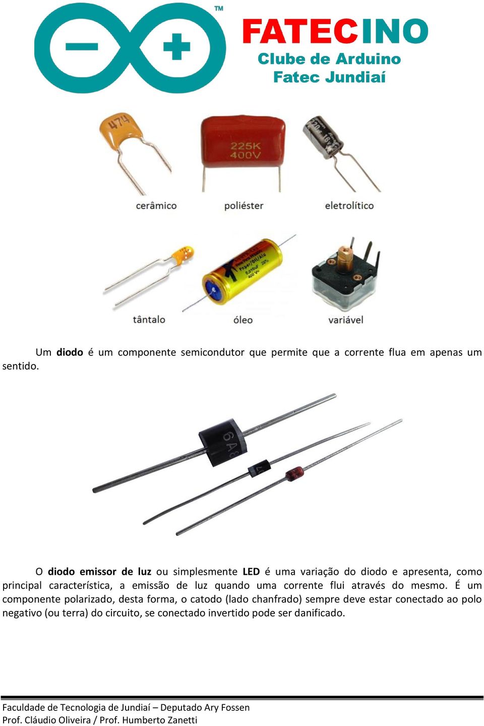 a emissão de luz quando uma corrente flui através do mesmo.