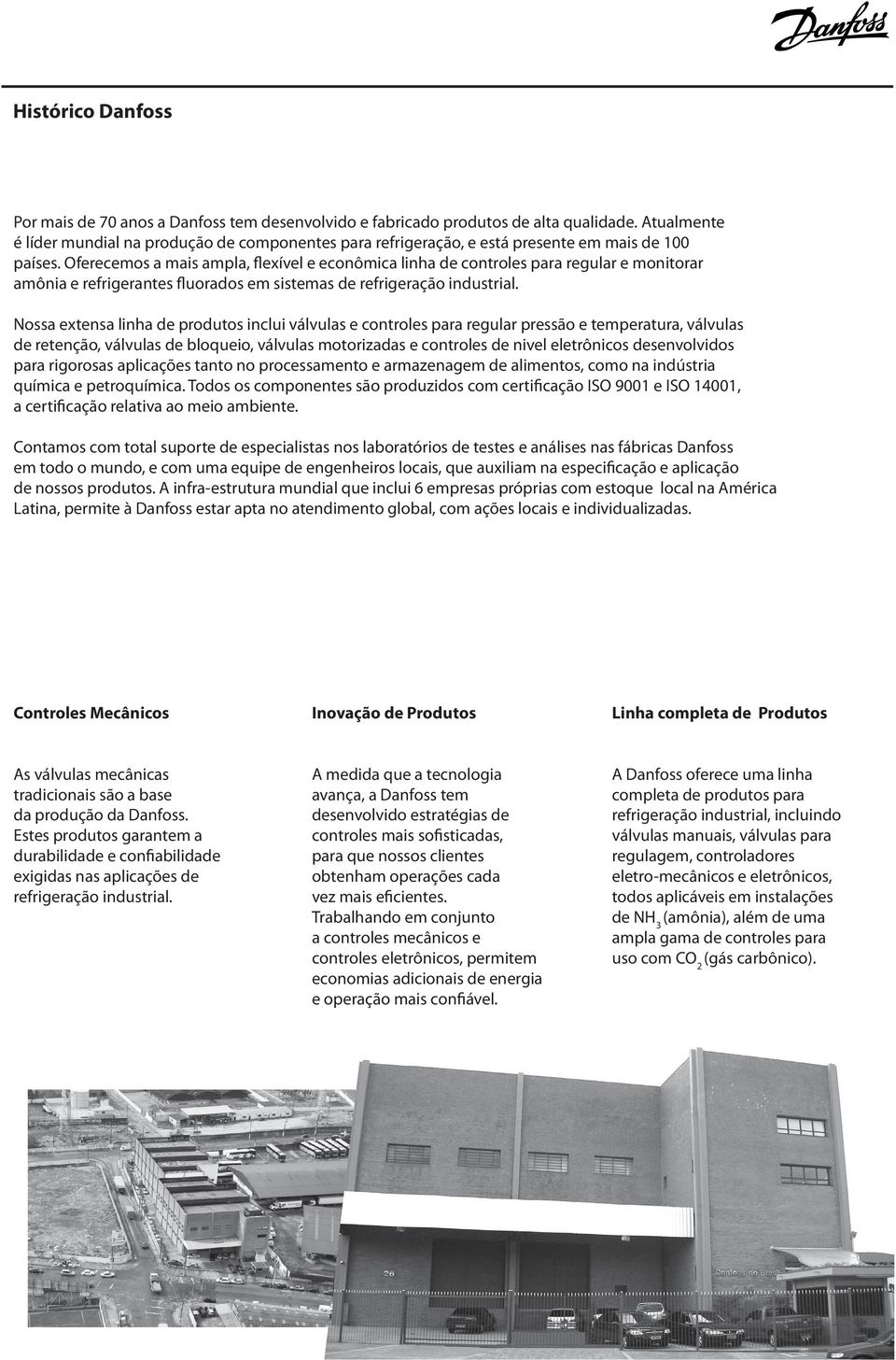 Oferecemos a mais ampla, flexível e econômica linha de controles para regular e monitorar amônia e refrigerantes fluorados em sistemas de refrigeração industrial.