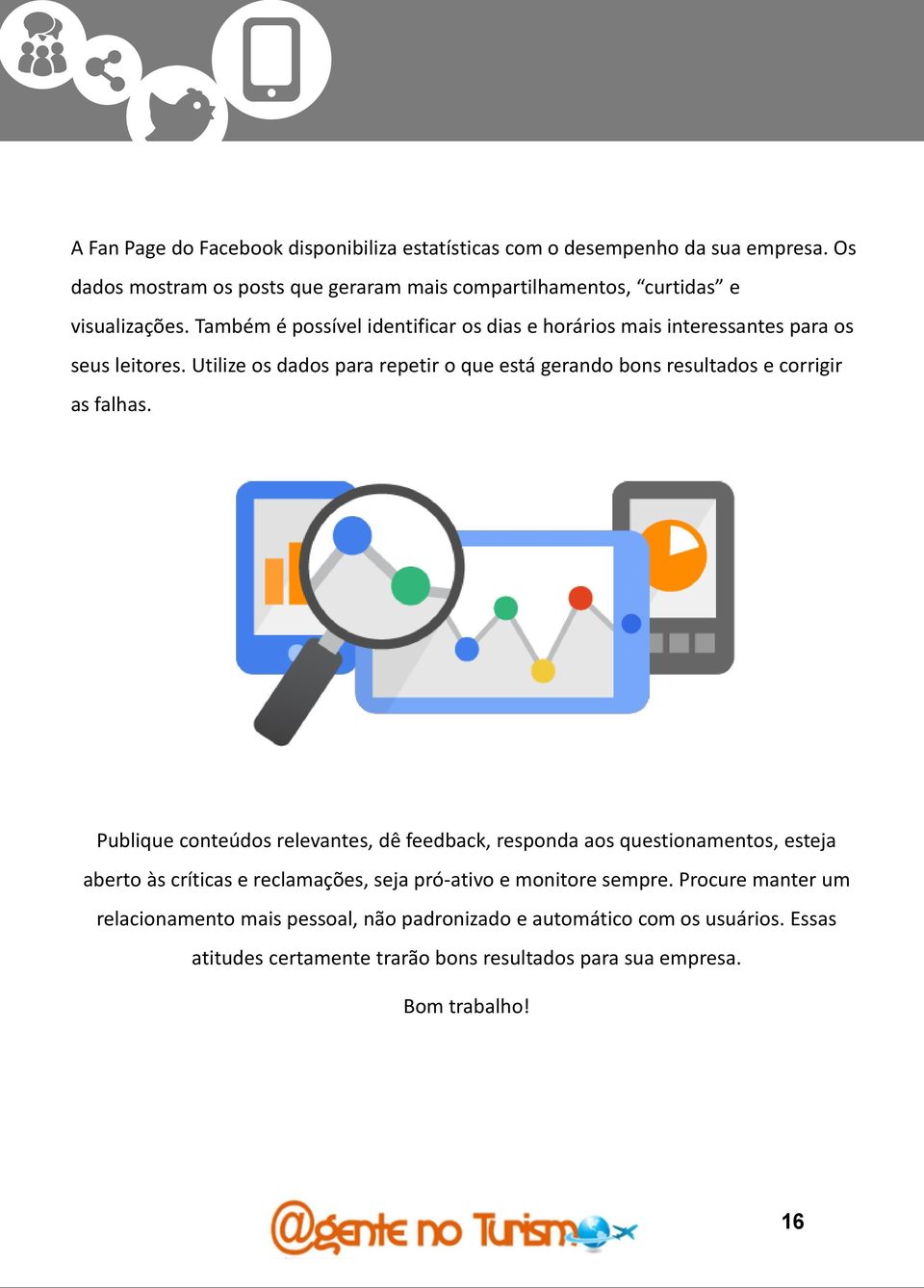 Também é possível identificar os dias e horários mais interessantes para os seus leitores.