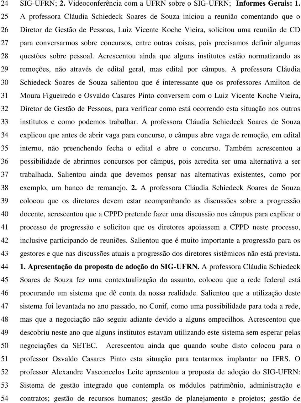 concursos, entre outras coisas, pois precisamos definir algumas questões sobre pessoal.