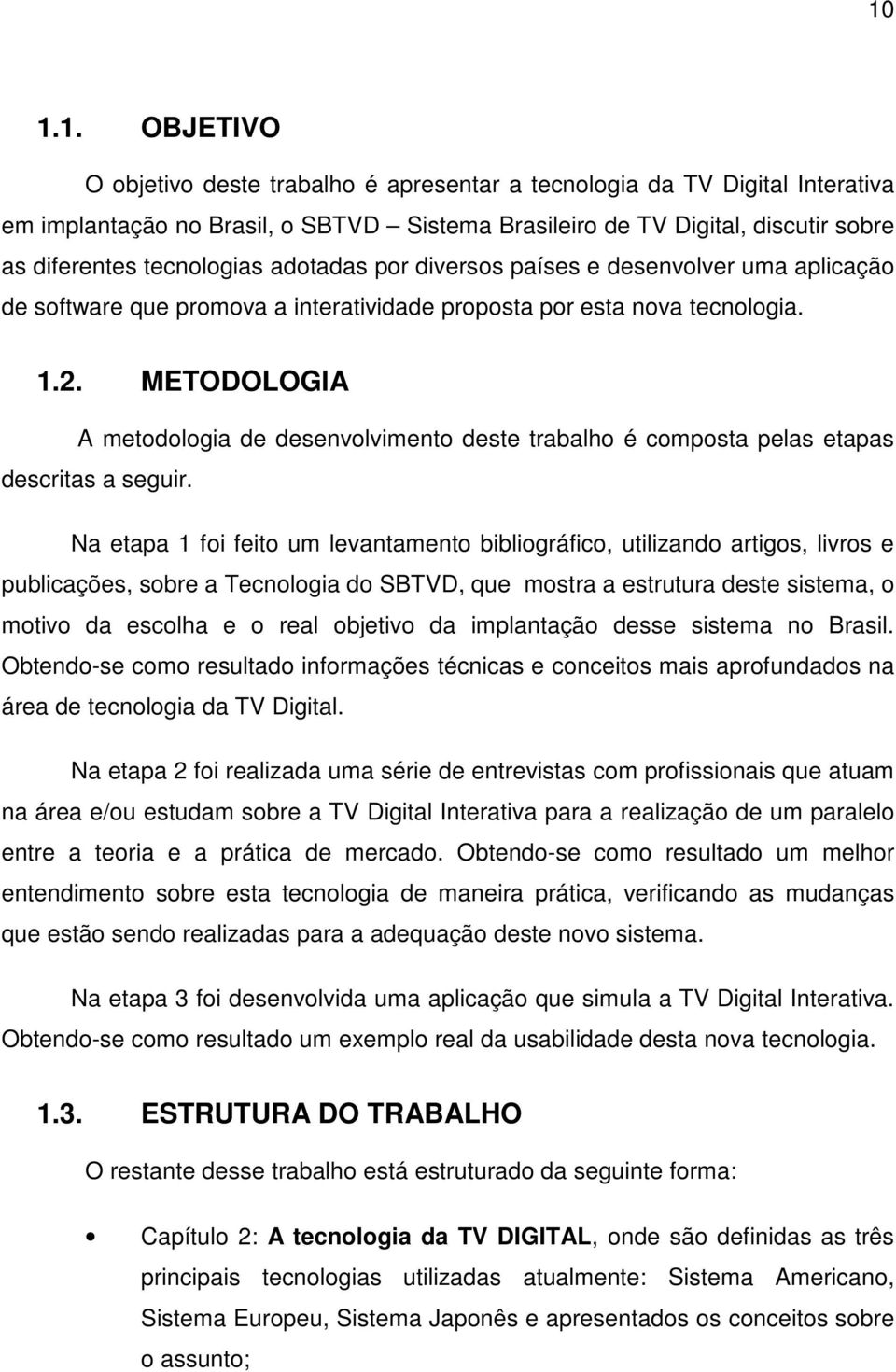 METODOLOGIA A metodologia de desenvolvimento deste trabalho é composta pelas etapas descritas a seguir.