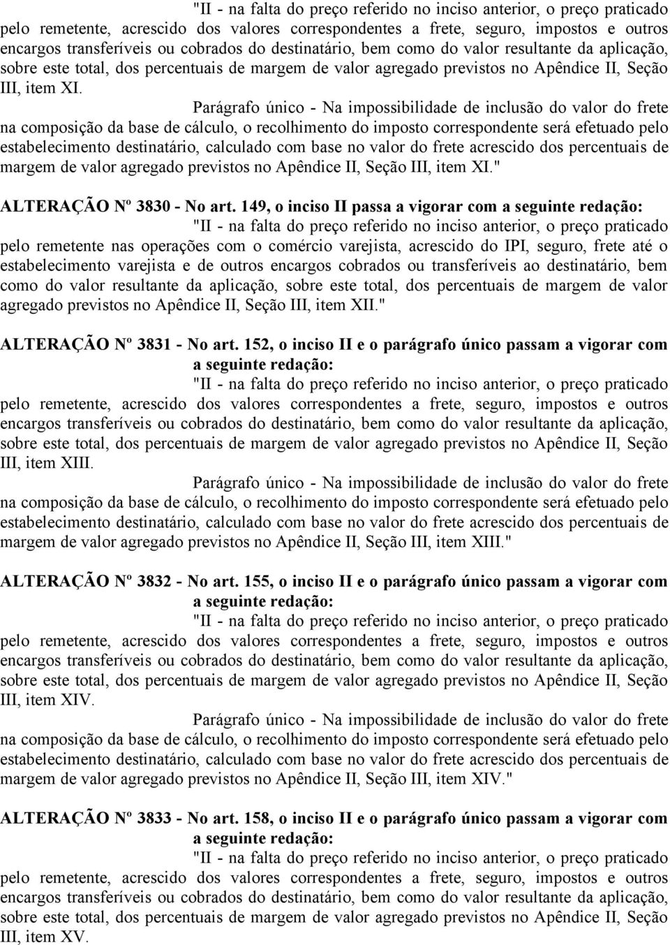 Parágrafo único - Na impossibilidade de inclusão do valor do frete na composição da base de cálculo, o recolhimento do imposto correspondente será efetuado pelo estabelecimento destinatário,