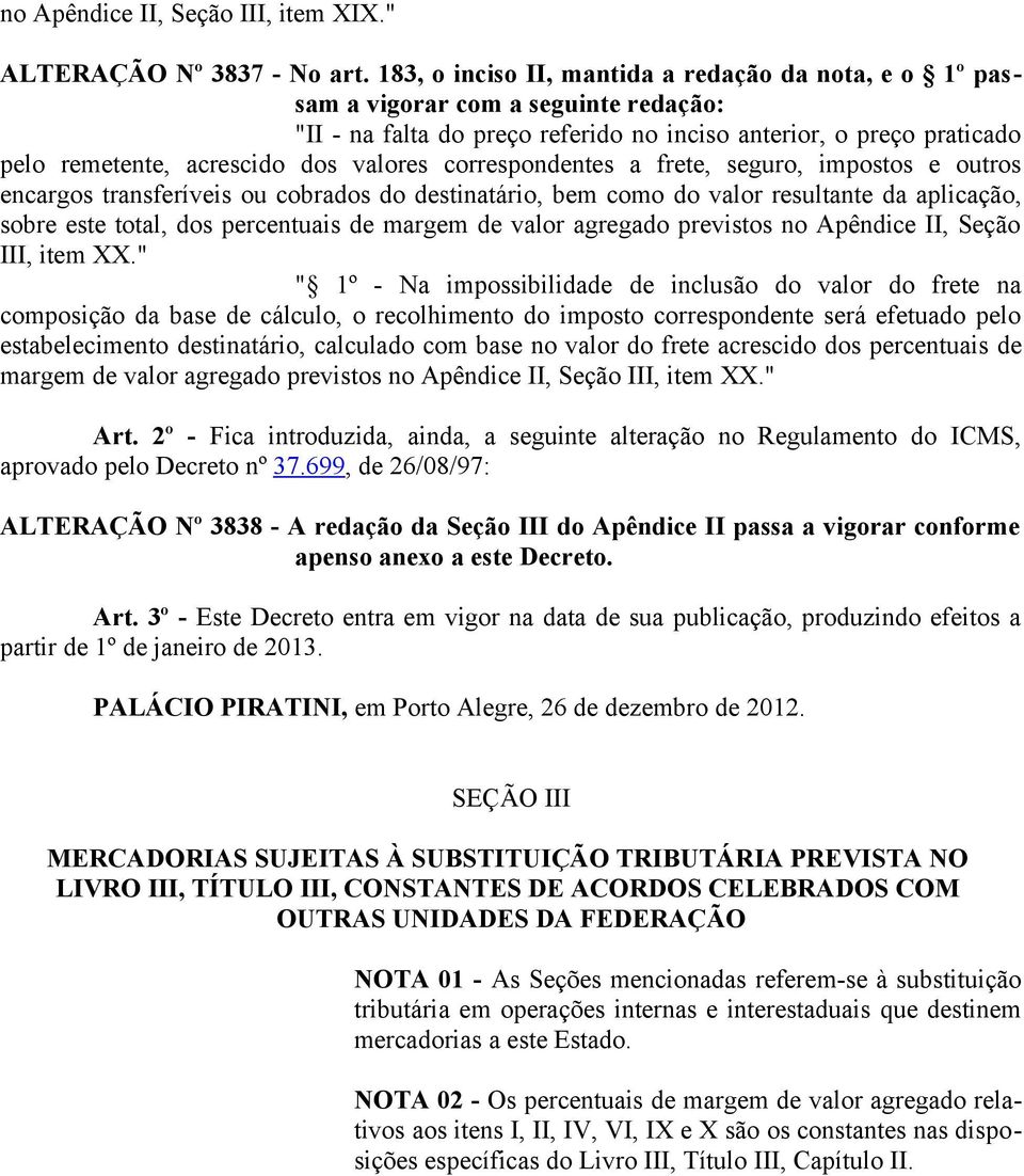 valores correspondentes a frete, seguro, impostos e outros encargos transferíveis ou cobrados do destinatário, bem como do valor resultante da aplicação, sobre este total, dos percentuais de margem