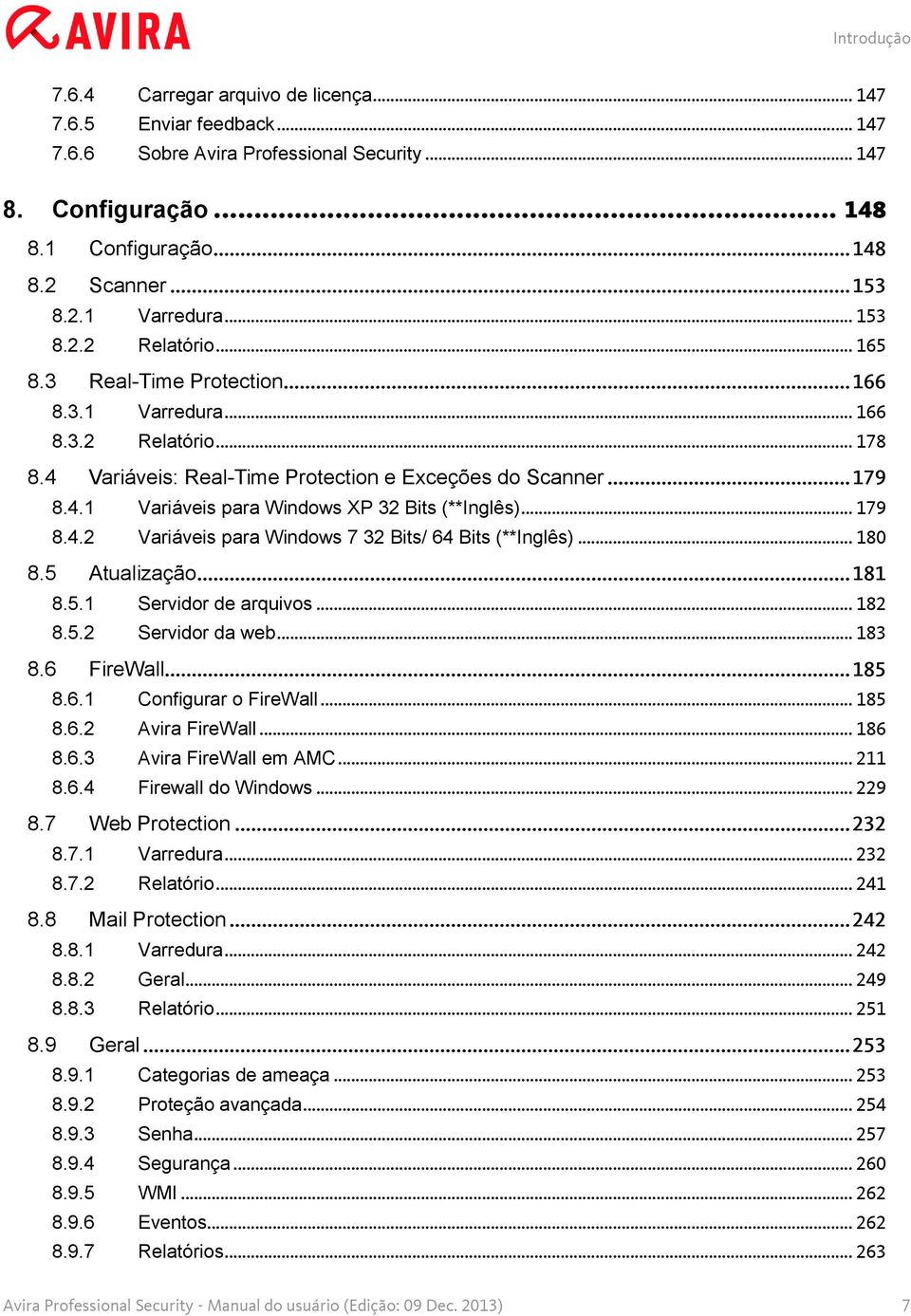 .. 179 8.4.2 Variáveis para Windows 7 32 Bits/ 64 Bits (**Inglês)... 180 8.5 Atualização... 181 8.5.1 Servidor de arquivos... 182 8.5.2 Servidor da web... 183 8.6 FireWall... 185 8.6.1 Configurar o FireWall.