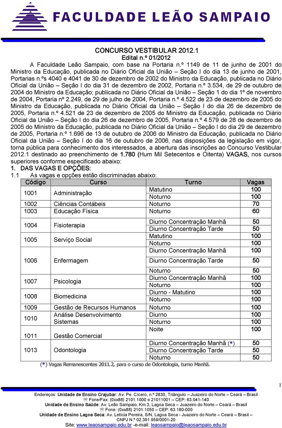 ºs 4040 e 4041 de 30 de dezembro de 2002 do Ministro da Educação, publicada no Diário Oficial da União Seção I do dia 31 de dezembro de 2002, Portaria n.º 3.