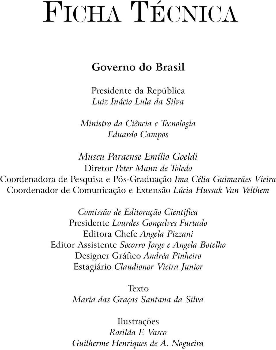 Comissão de Editoração Científica Presidente Lourdes Gonçalves Furtado Editora Chefe Angela Pizzani Editor Assistente Socorro Jorge e Angela Botelho Designer