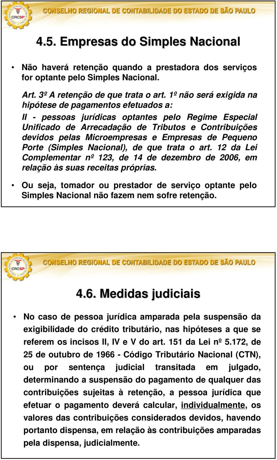 Empresas de Pequeno Porte (Simples Nacional), de que trata o art. 12 da Lei Complementar nº 123, de 14 de dezembro de 2006, em relação às suas receitas próprias.