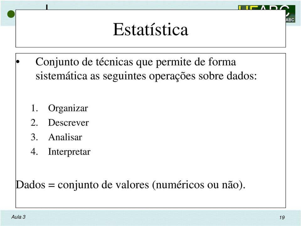 dados: 1. Organizar 2. Descrever 3. Analisar 4.