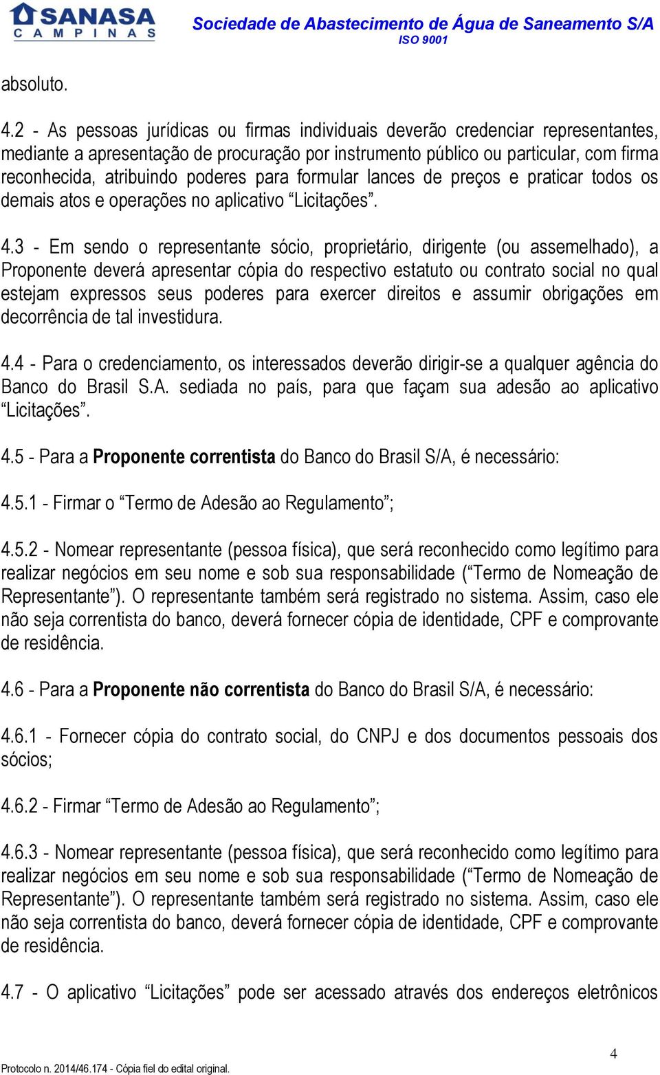 poderes para formular lances de preços e praticar todos os demais atos e operações no aplicativo Licitações. 4.