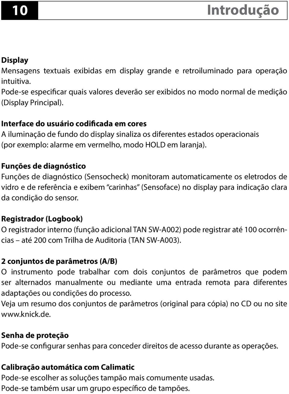 Interface do usuário codificada em cores A iluminação de fundo do display sinaliza os diferentes estados operacionais (por exemplo: alarme em vermelho, modo HOLD em laranja).