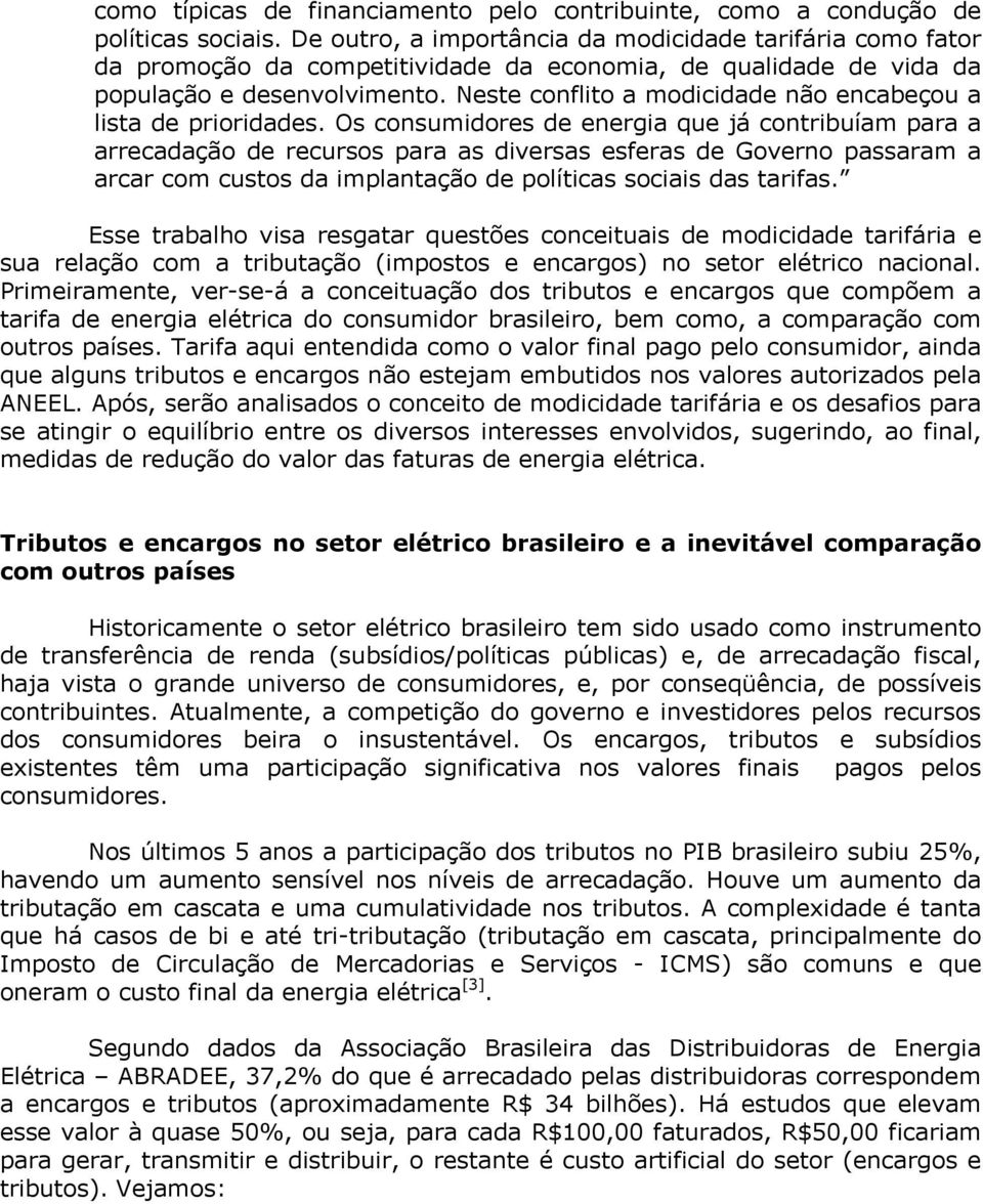 Neste conflito a modicidade não encabeçou a lista de prioridades.